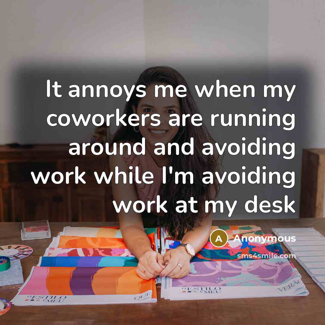 “It annoys me when my coworkers are running around and…” quote by Anonymous