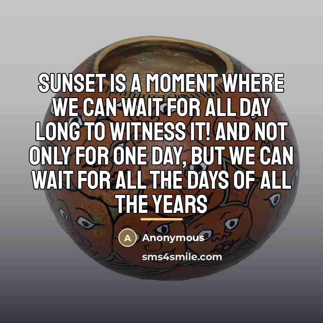 “Sunset is a moment where we can wait for all…” quote by Anonymous