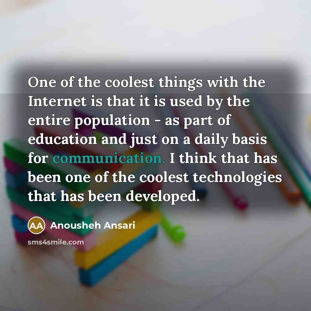 “One of the coolest things with the Internet is that…” quote by Anousheh Ansari