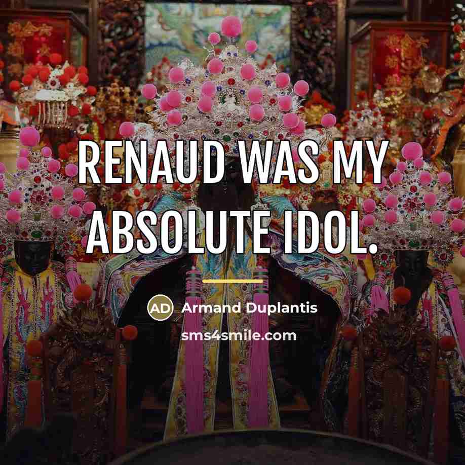 “Renaud was my absolute idol.…” quote by Armand Duplantis