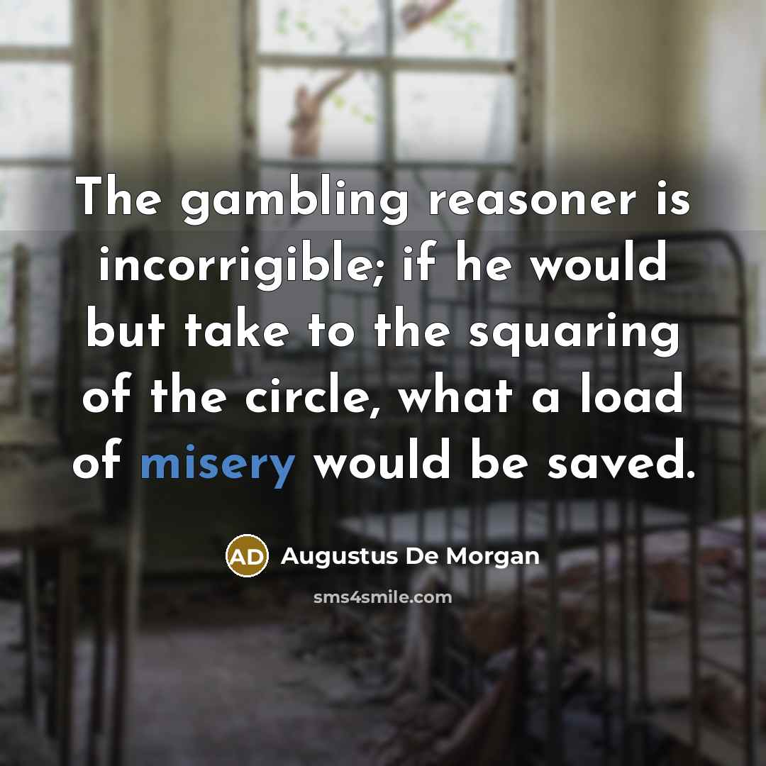 “The gambling reasoner is incorrigible; if he would but take…” quote by Augustus De Morgan