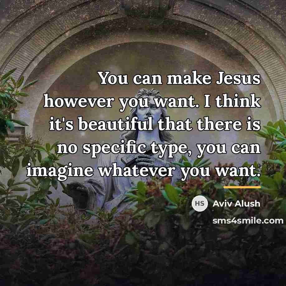 “You can make Jesus however you want. I think it's…” quote by Aviv Alush