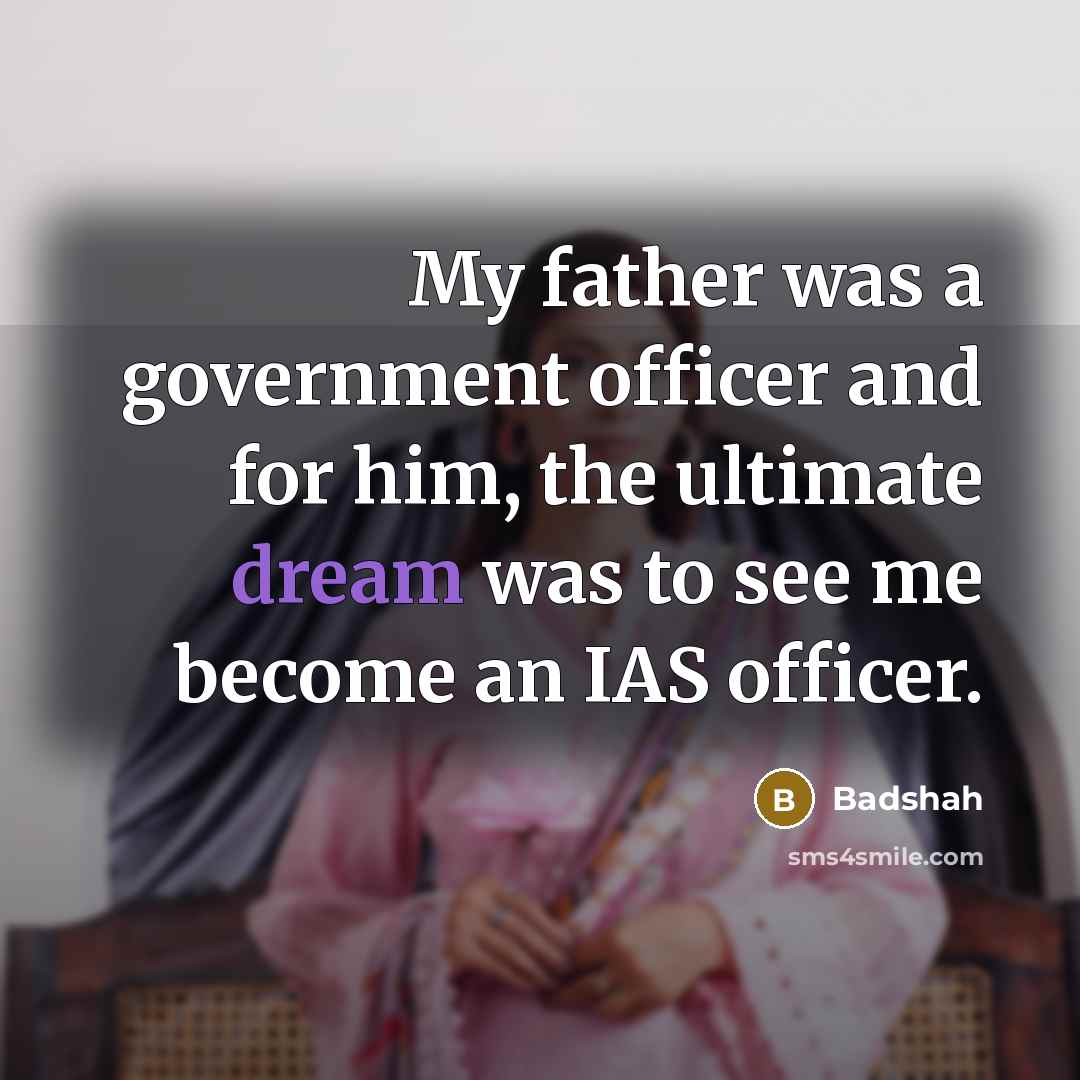 “My father was a government officer and for him, the…” quote by Badshah