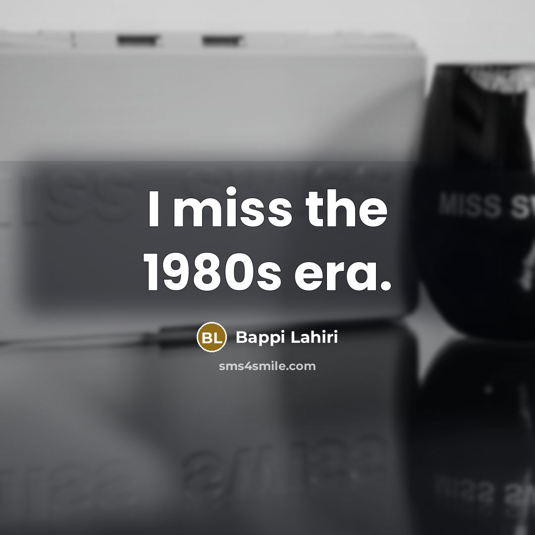 “I miss the 1980s era.…” quote by Bappi Lahiri