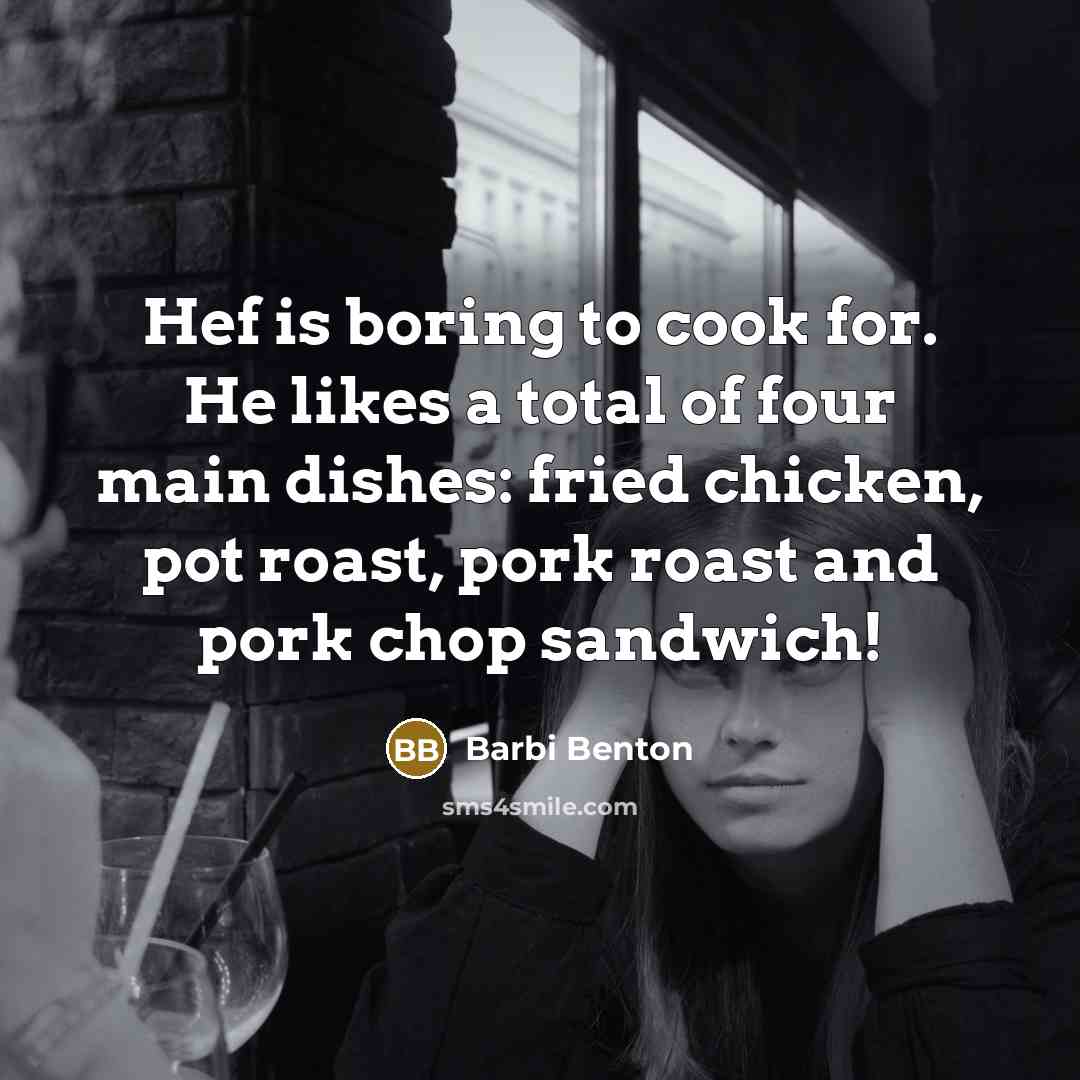 “Hef is boring to cook for. He likes a total…” quote by Barbi Benton