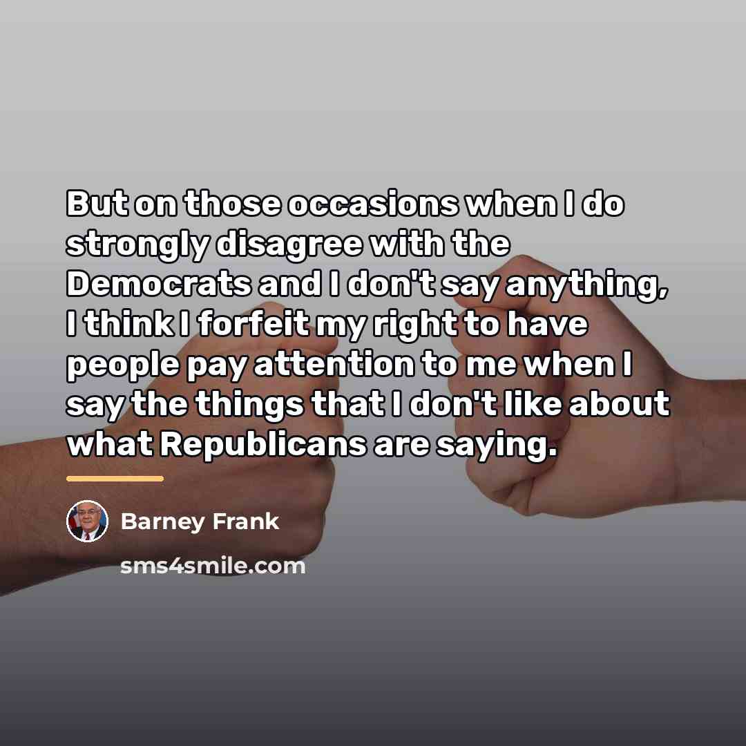 “But on those occasions when I do strongly disagree with…” quote by Barney Frank