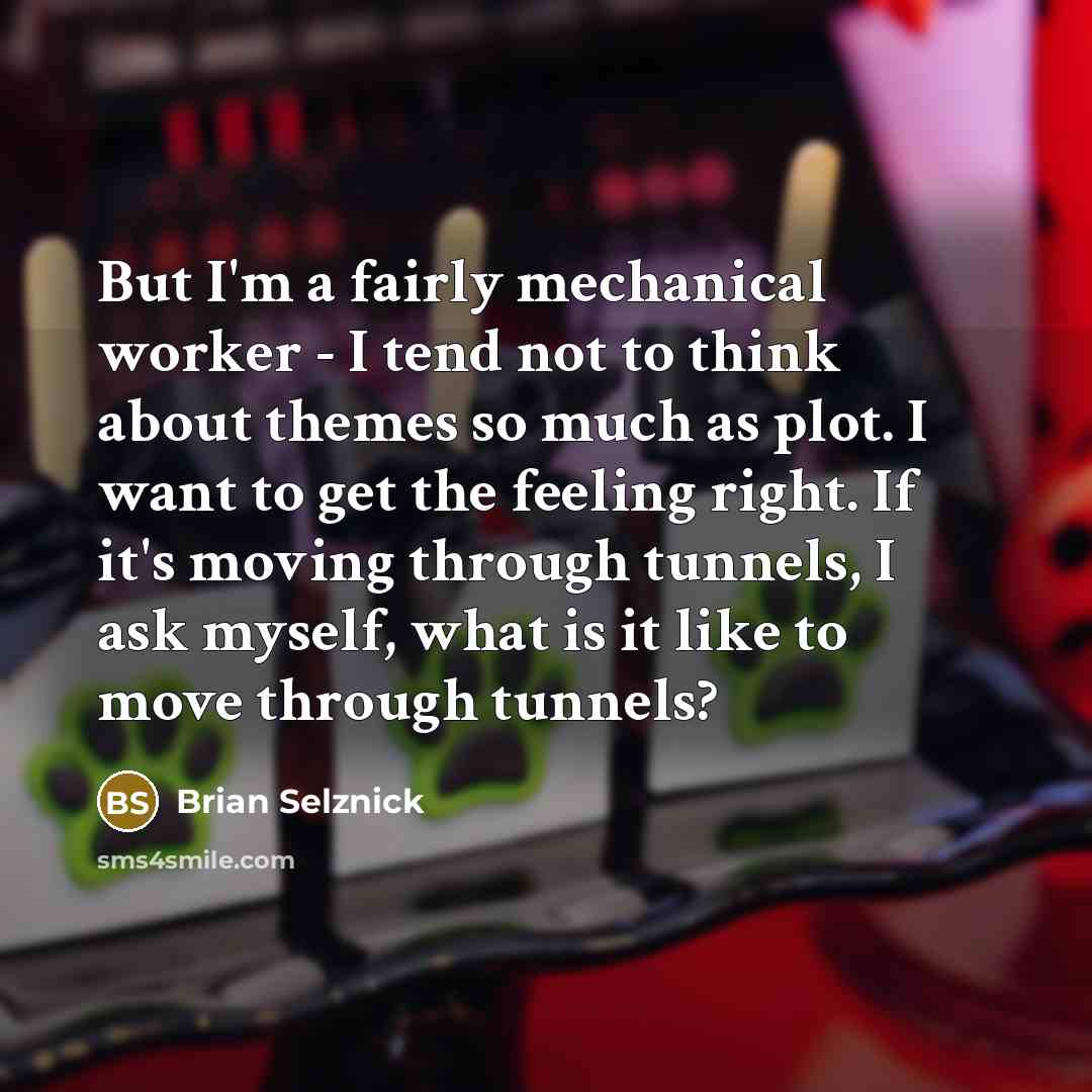 “But I'm a fairly mechanical worker - I tend not…” quote by Brian Selznick
