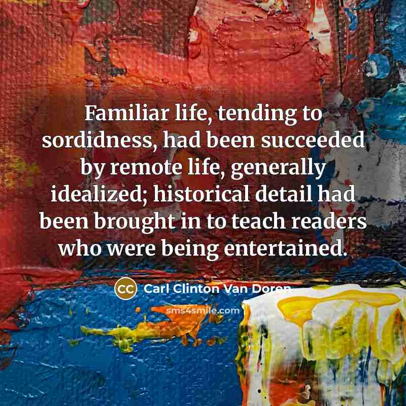 “Familiar life, tending to sordidness, had been succeeded by remote…” quote by Carl Clinton Van Doren