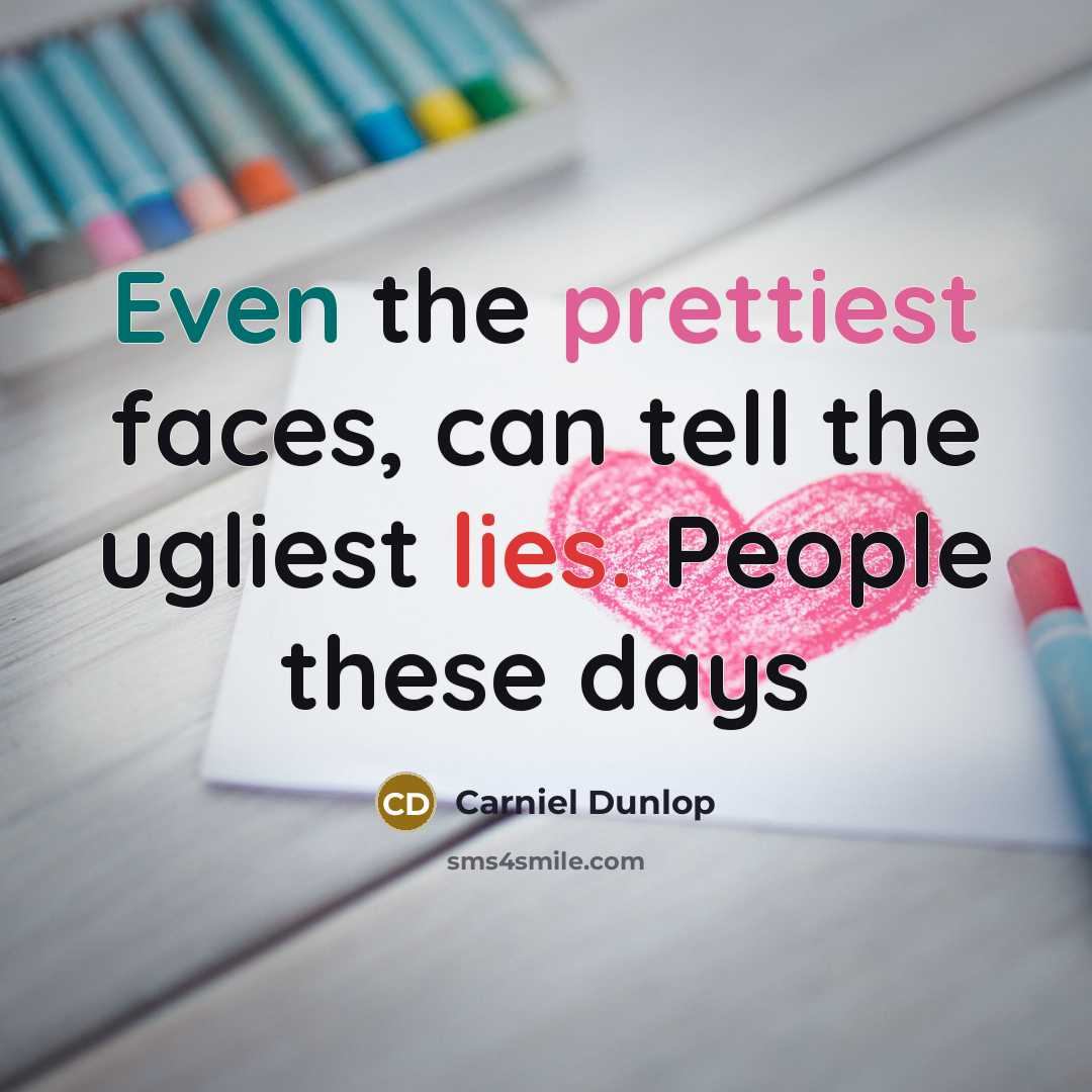 “Even the prettiest faces, can tell the ugliest lies. People…” quote by Carniel Dunlop