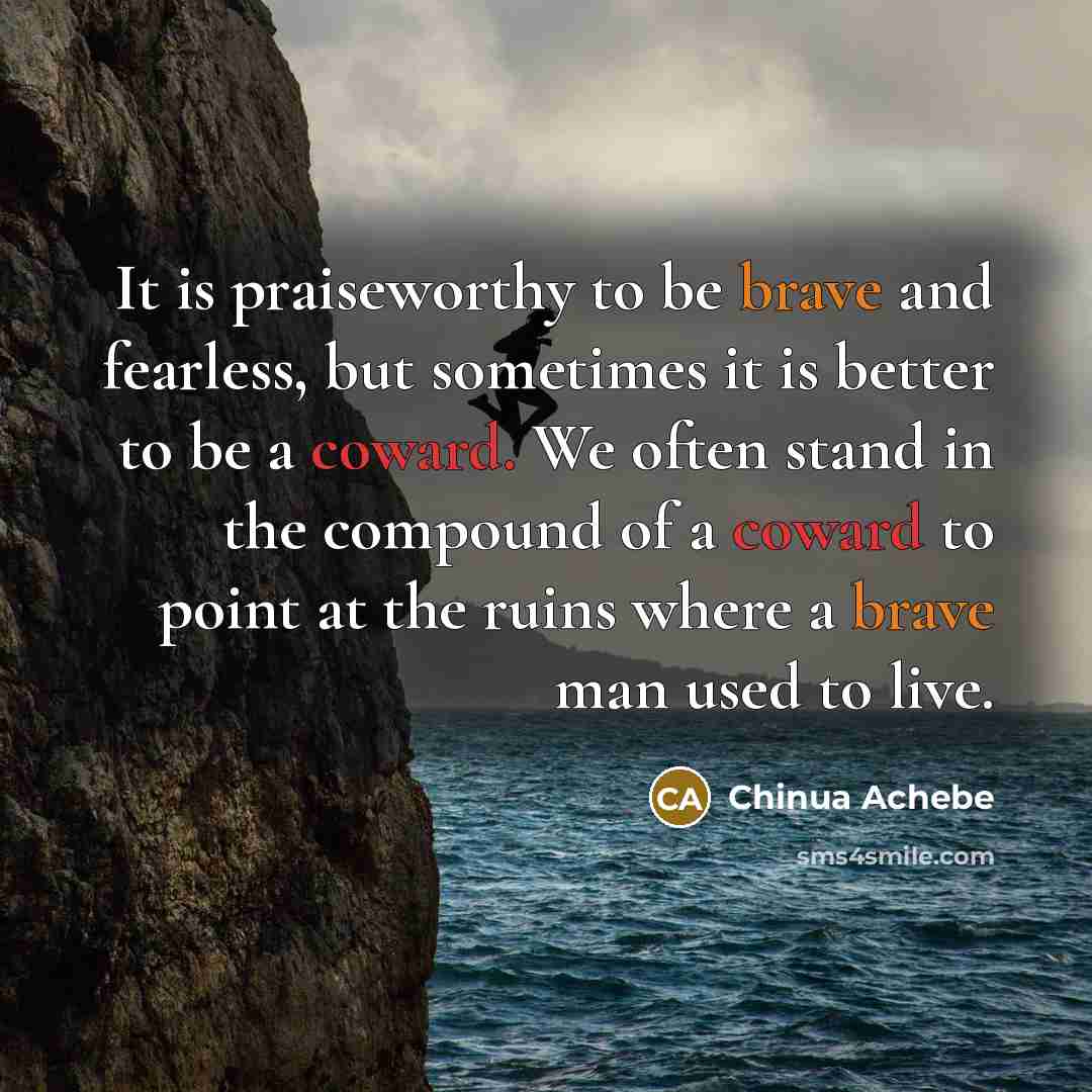 “It is praiseworthy to be brave and fearless, but sometimes…” quote by Chinua Achebe