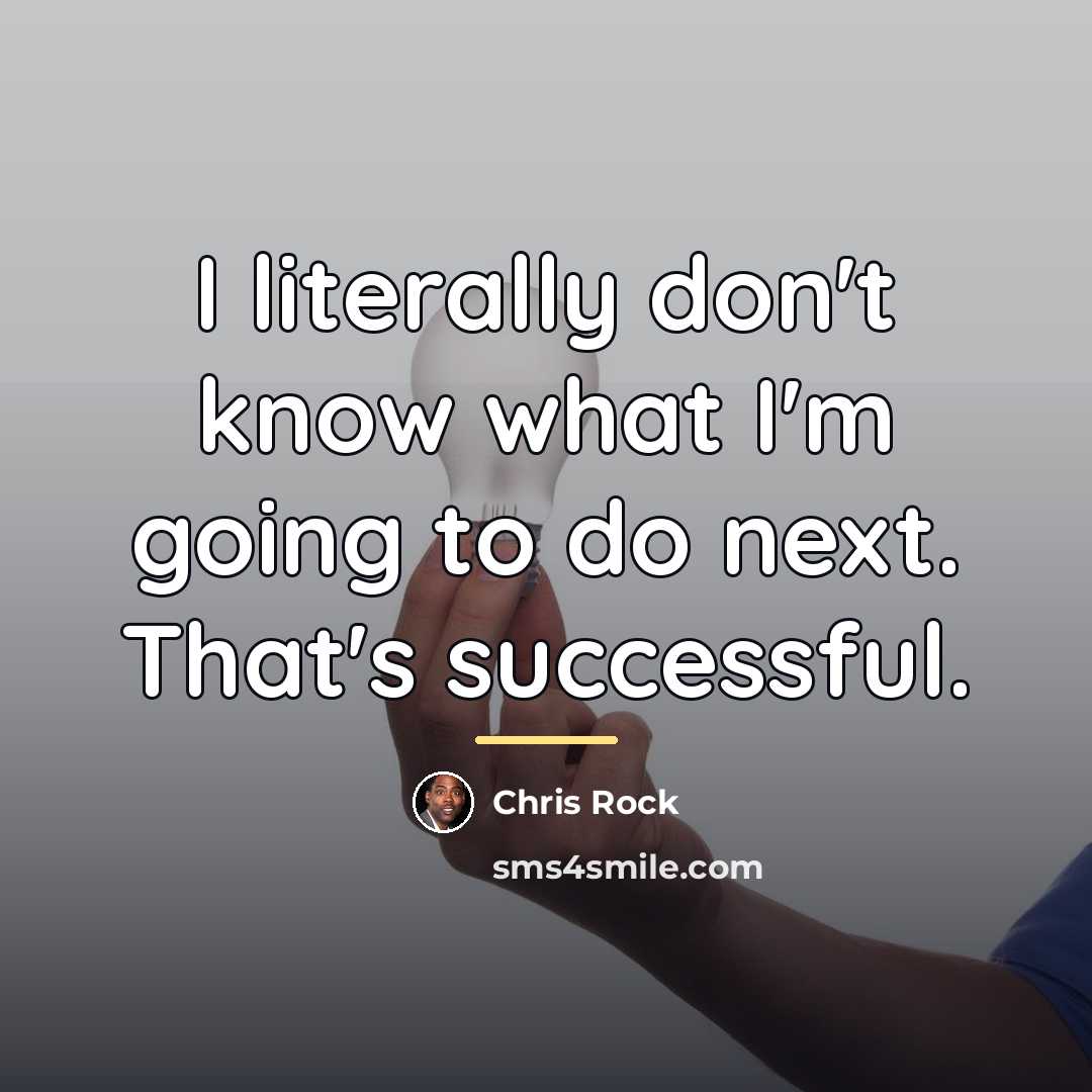 “I literally don't know what I'm going to do next.…” quote by Chris Rock