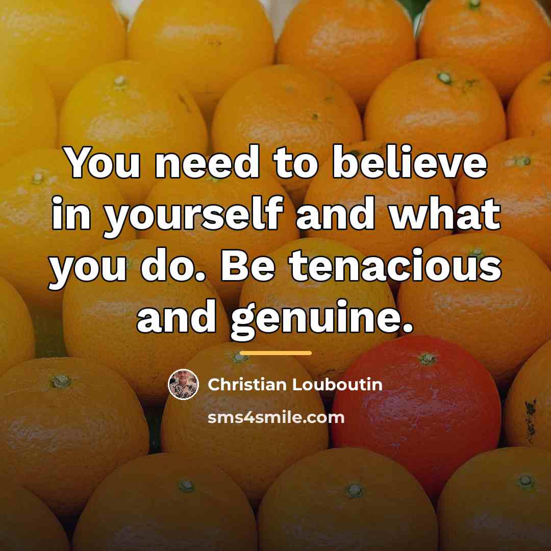 “You need to believe in yourself and what you do.…” quote by Christian Louboutin