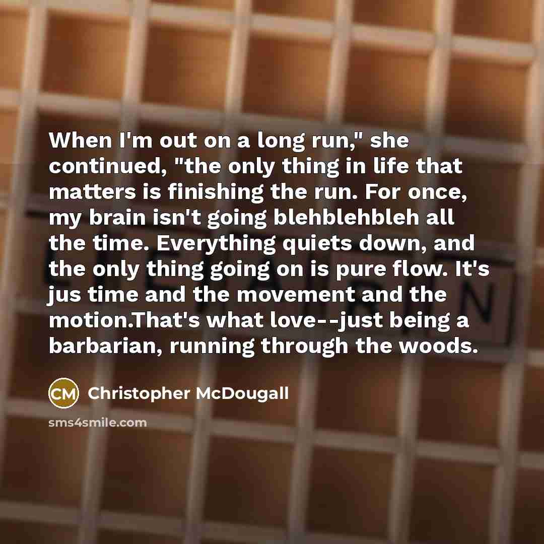 “When I'm out on a long run," she continued, "the…” quote by Christopher McDougall