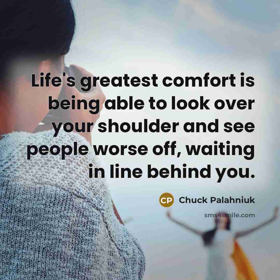 “Life's greatest comfort is being able to look over your…” quote by Chuck Palahniuk
