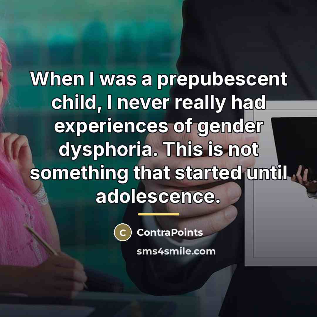 “When I was a prepubescent child, I never really had…” quote by ContraPoints