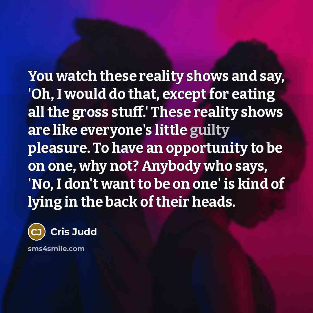 “You watch these reality shows and say, 'Oh, I would…” quote by Cris Judd