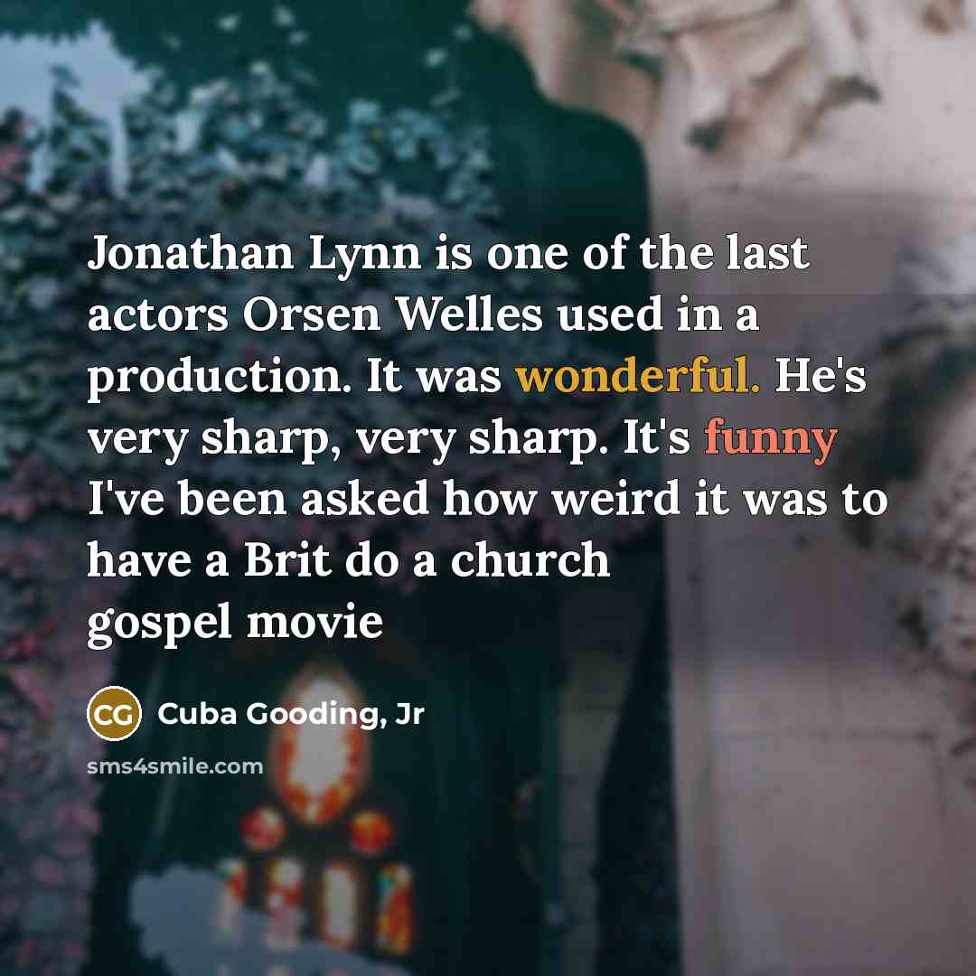 “Jonathan Lynn is one of the last actors Orsen Welles…” quote by Cuba Gooding, Jr