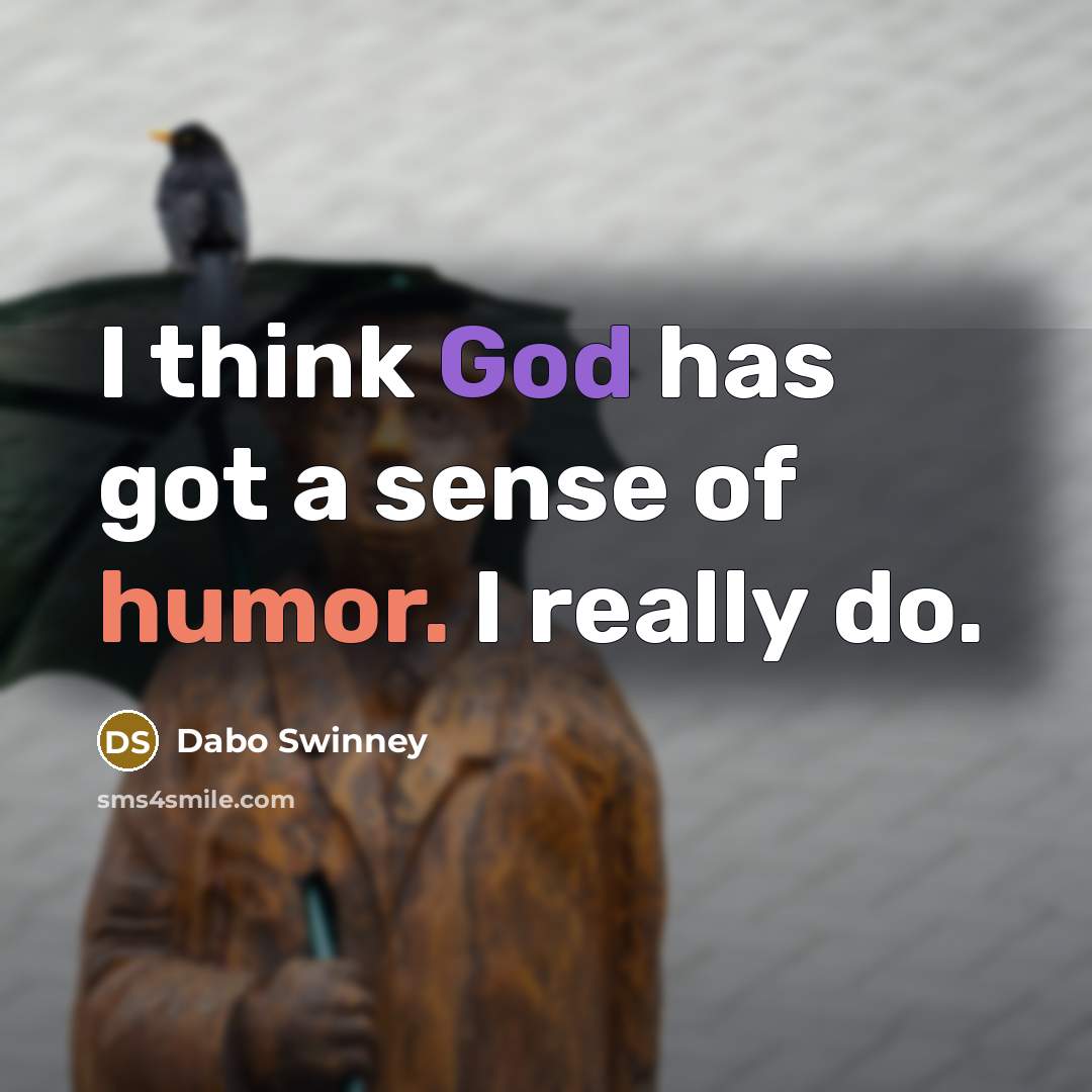 “I think God has got a sense of humor. I…” quote by Dabo Swinney