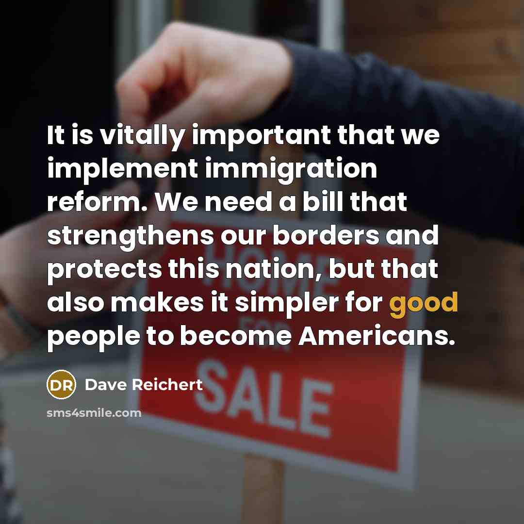 “It is vitally important that we implement immigration reform. We…” quote by Dave Reichert
