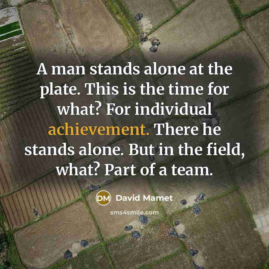 “A man stands alone at the plate. This is the…” quote by David Mamet