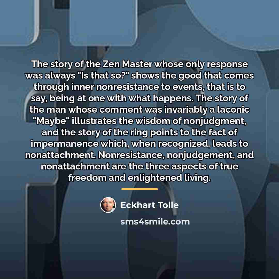 “The story of the Zen Master whose only response was…” quote by Eckhart Tolle