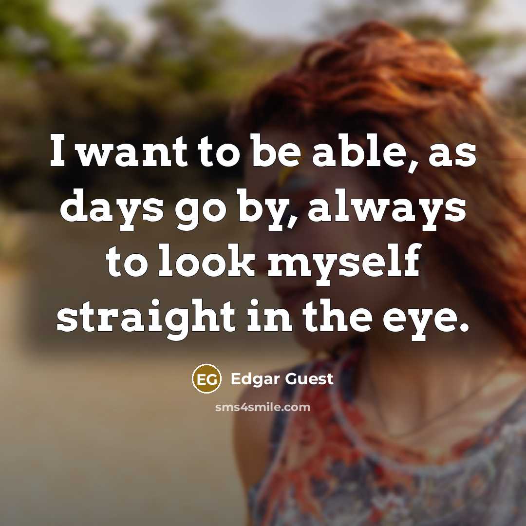 “I want to be able, as days go by, always…” quote by Edgar Guest