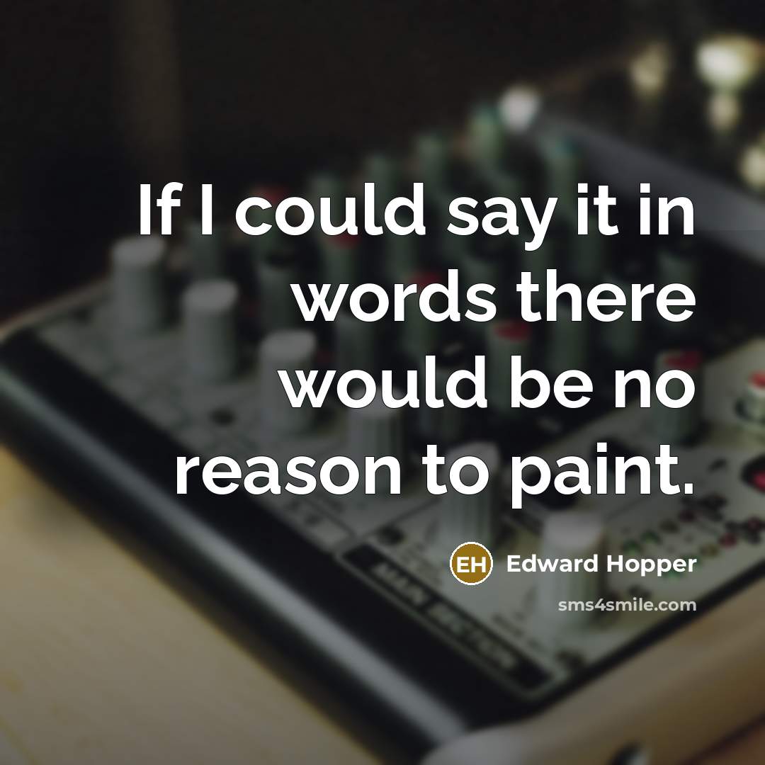 “If I could say it in words there would be…” quote by Edward Hopper