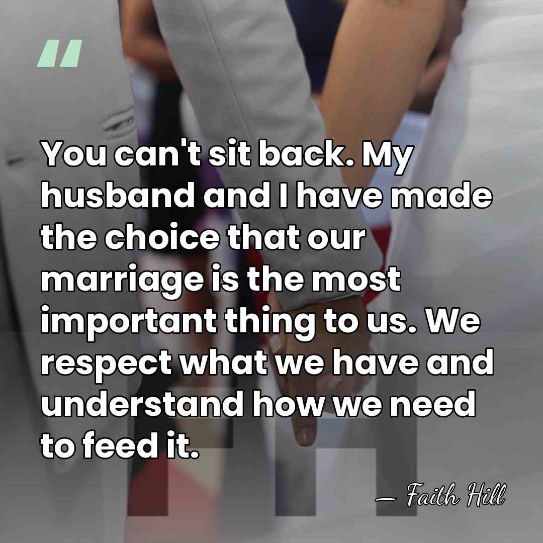 You can't sit back. My husband and I have made the choice&hellip; - Faith Hill