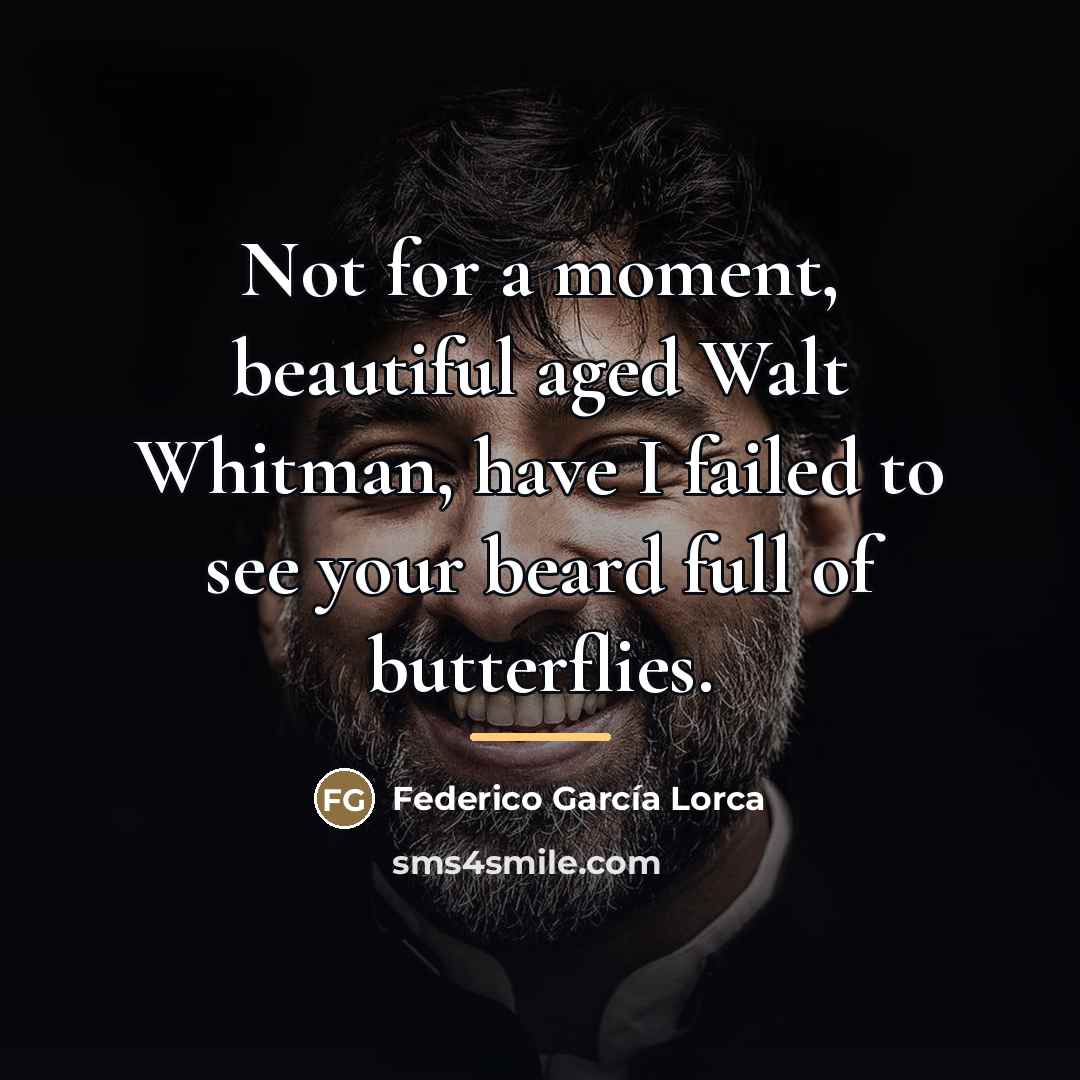 “Not for a moment, beautiful aged Walt Whitman, have I…” quote by Federico Garcia Lorca