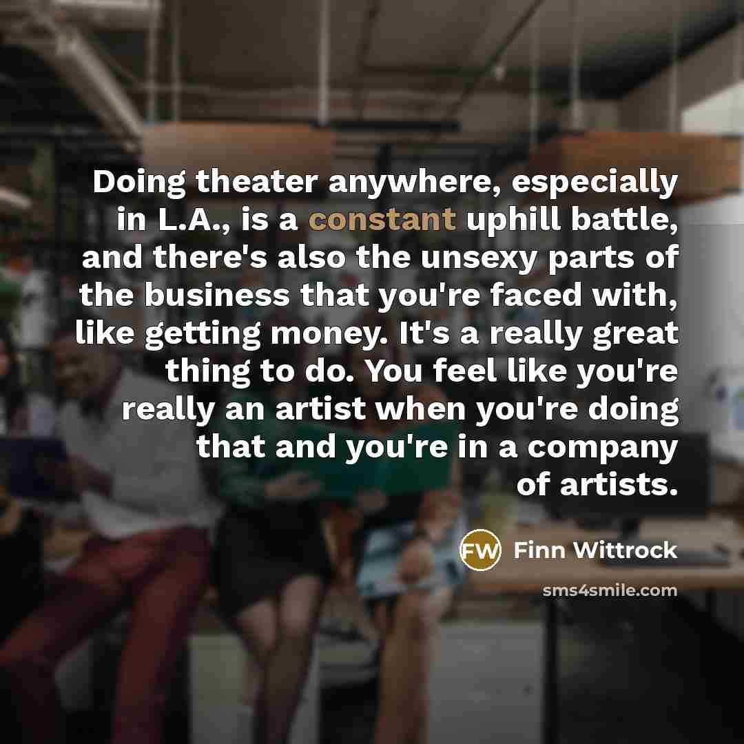 “Doing theater anywhere, especially in L.A., is a constant uphill…” quote by Finn Wittrock