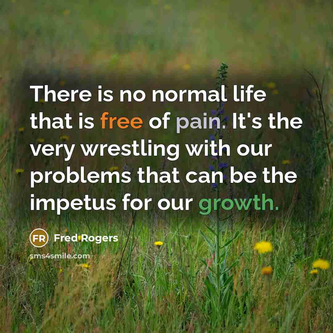 “There is no normal life that is free of pain.…” quote by Fred Rogers