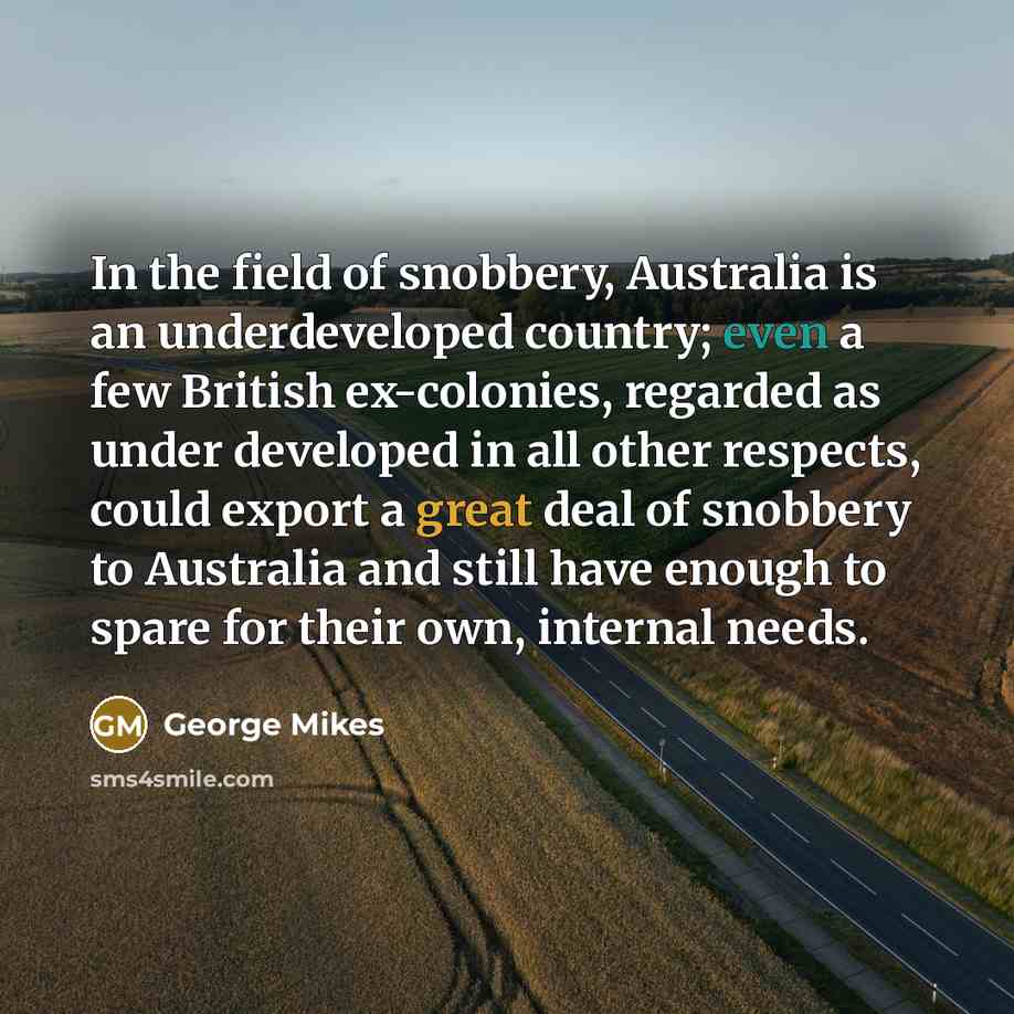 “In the field of snobbery, Australia is an underdeveloped country;…” quote by George Mikes