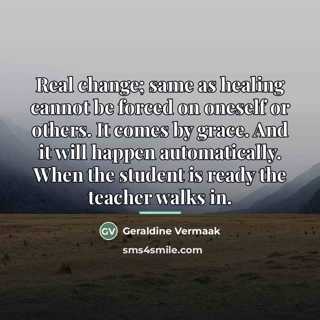“Real change; same as healing cannot be forced on oneself…” quote by Geraldine Vermaak