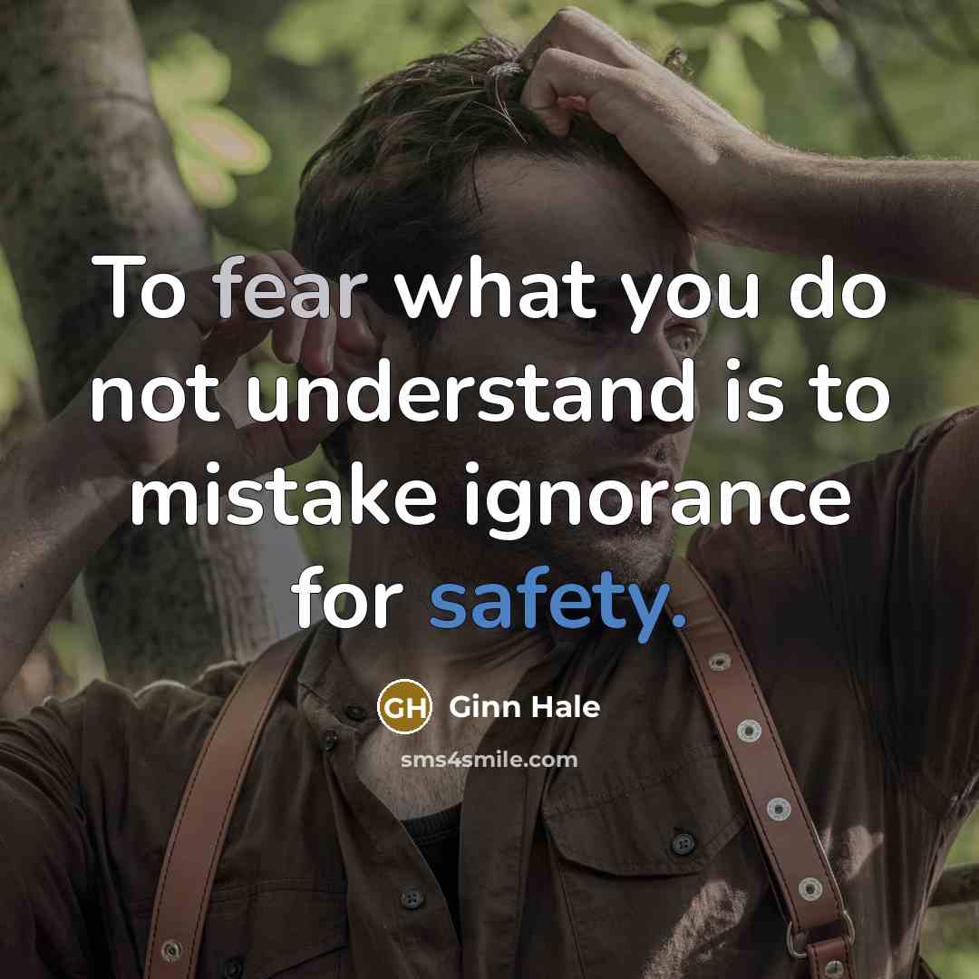“To fear what you do not understand is to mistake…” quote by Ginn Hale