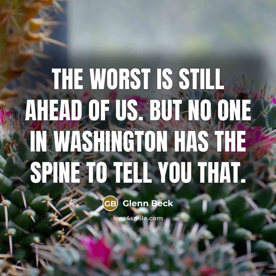 “The worst is still ahead of us. But no one…” quote by Glenn Beck