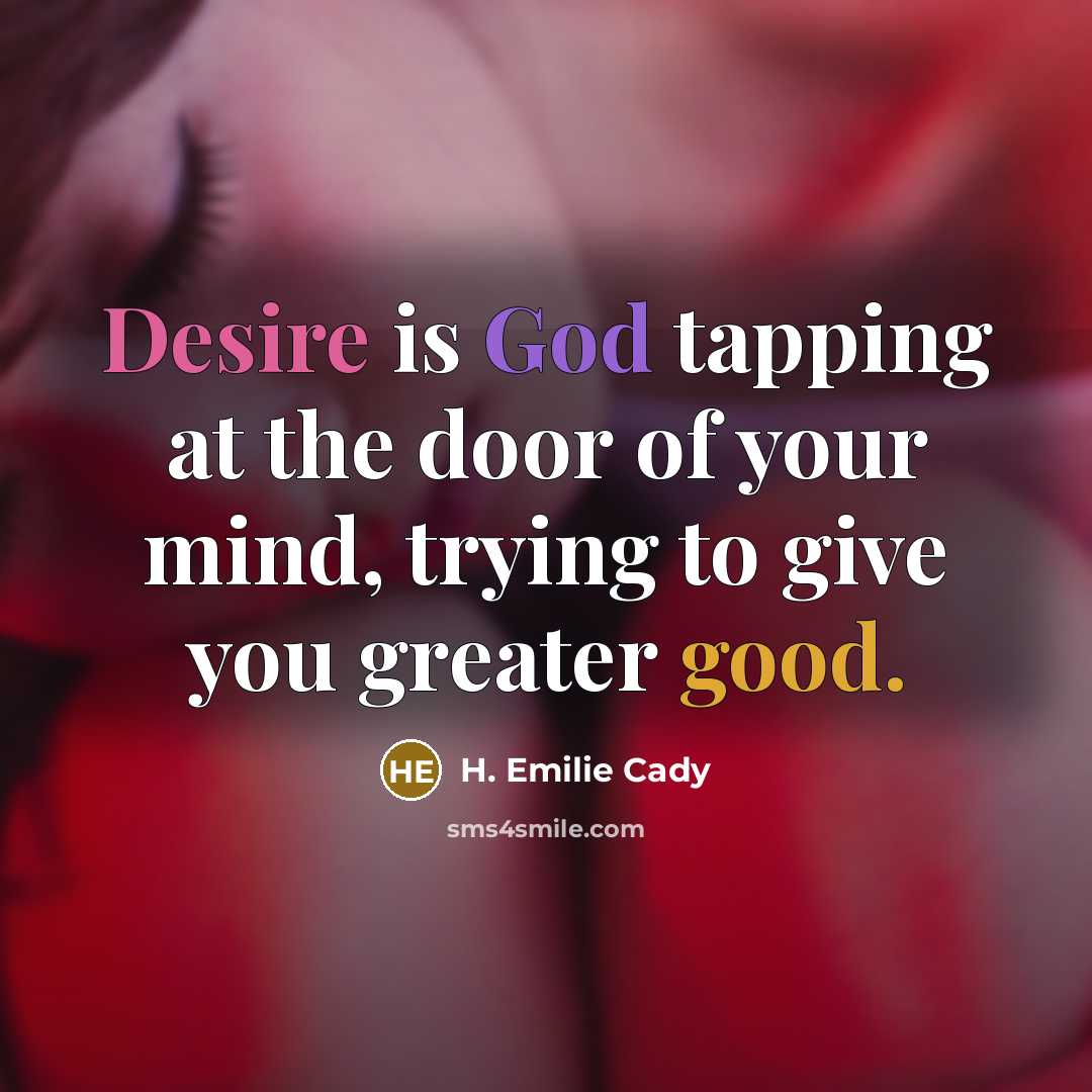 “Desire is God tapping at the door of your mind,…” quote by H. Emilie Cady