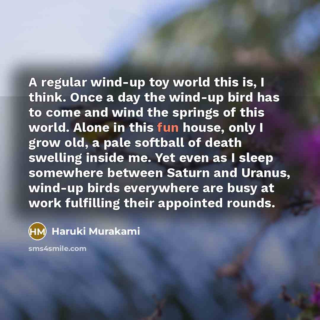 “A regular wind-up toy world this is, I think. Once…” quote by Haruki Murakami