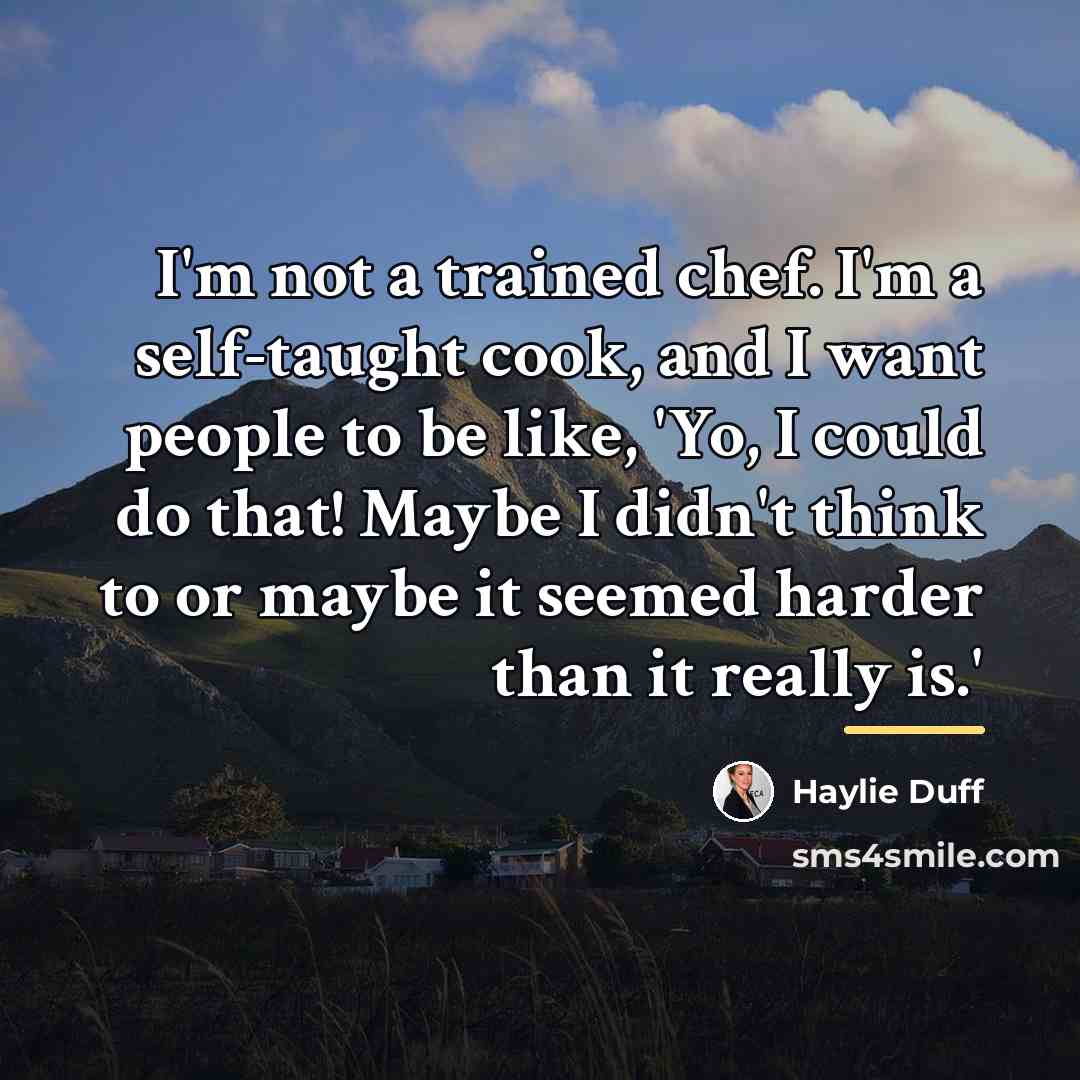 “I'm not a trained chef. I'm a self-taught cook, and…” quote by Haylie Duff