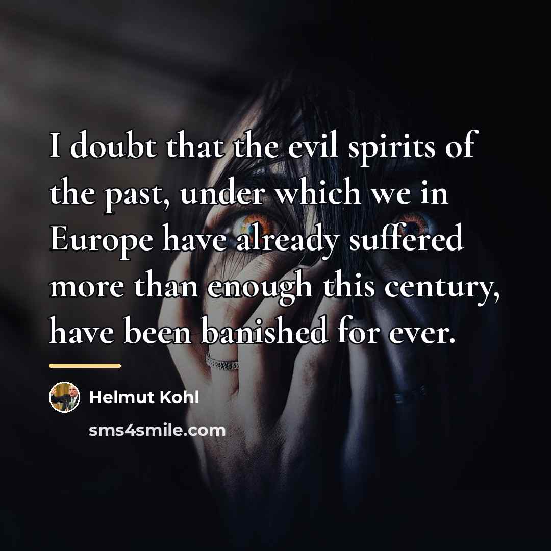 “I doubt that the evil spirits of the past, under…” quote by Helmut Kohl