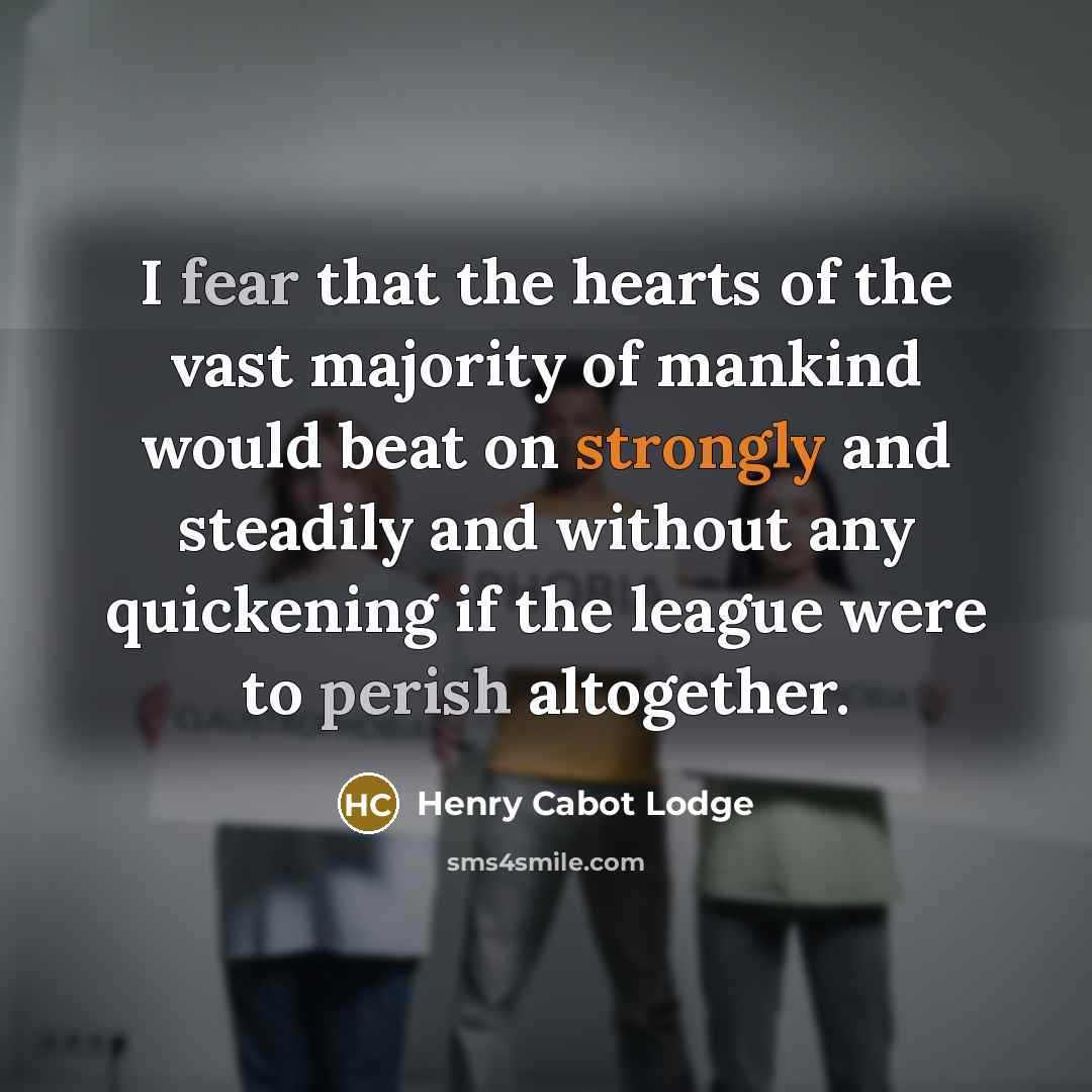 “I fear that the hearts of the vast majority of…” quote by Henry Cabot Lodge