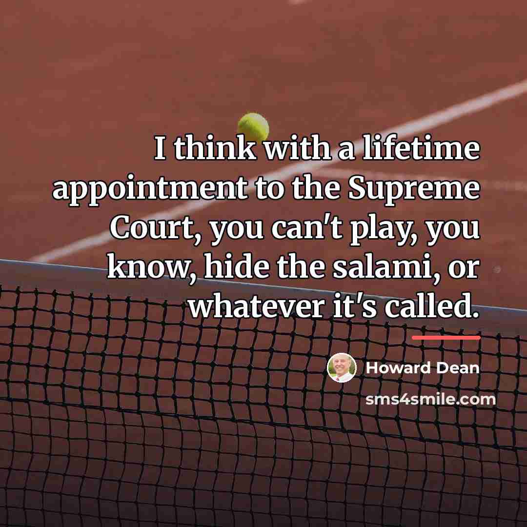 “I think with a lifetime appointment to the Supreme Court,…” quote by Howard Dean