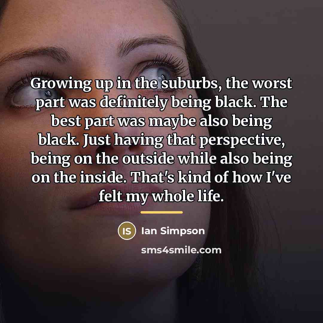 “Growing up in the suburbs, the worst part was definitely…” quote by Ian Simpson
