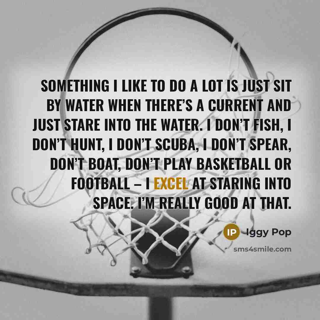 “Something I like to do a lot is just sit…” quote by Iggy Pop