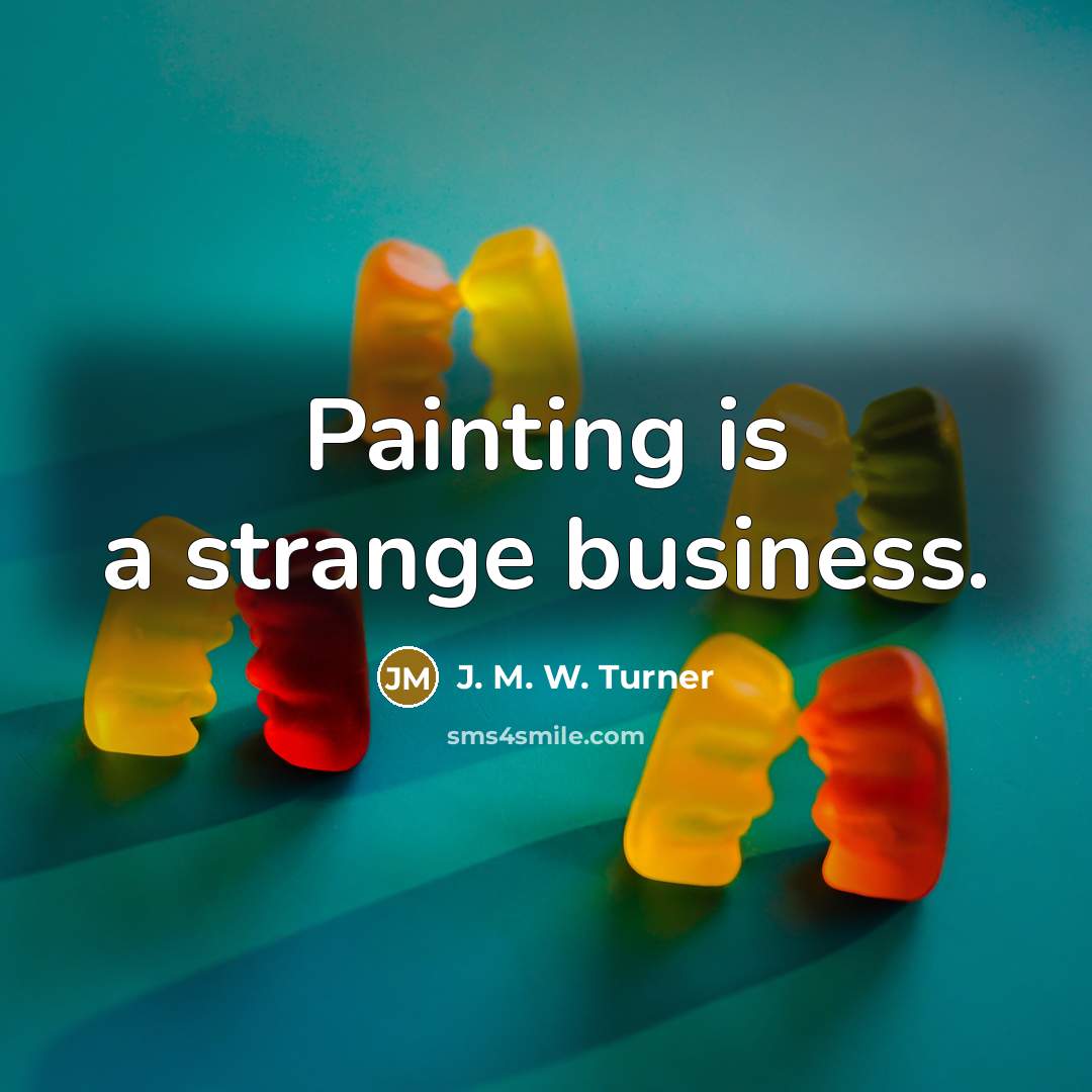 “Painting is a strange business.…” quote by J. M. W. Turner