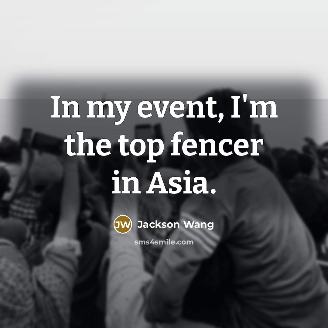 “In my event, I'm the top fencer in Asia.…” quote by Jackson Wang