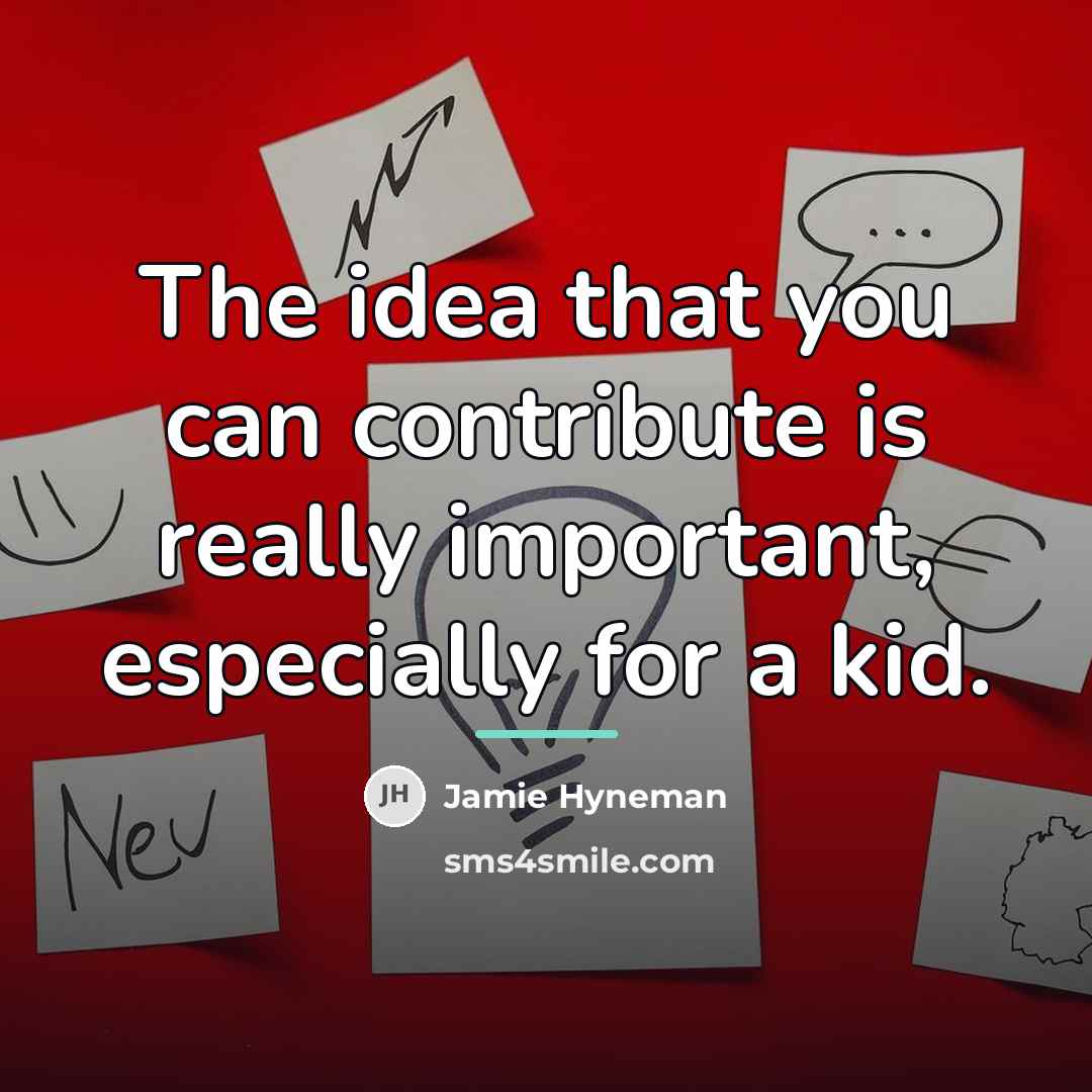 “The idea that you can contribute is really important, especially…” quote by Jamie Hyneman