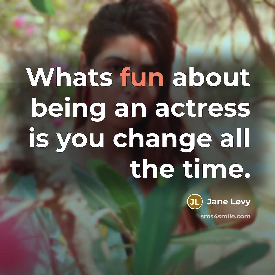 “Whats fun about being an actress is you change all…” quote by Jane Levy