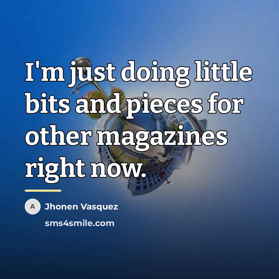 “I'm just doing little bits and pieces for other magazines…” quote by Jhonen Vasquez