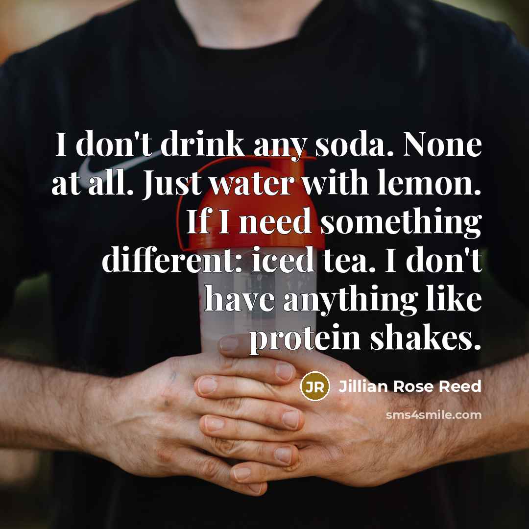 “I don't drink any soda. None at all. Just water…” quote by Jillian Rose Reed