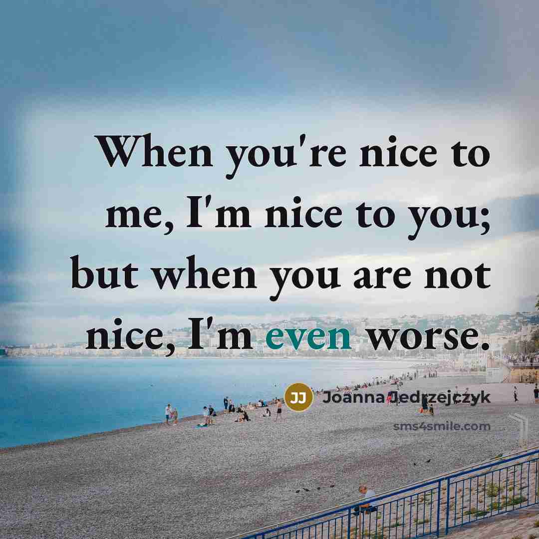 “When you're nice to me, I'm nice to you; but…” quote by Joanna Jedrzejczyk